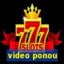 video ponou