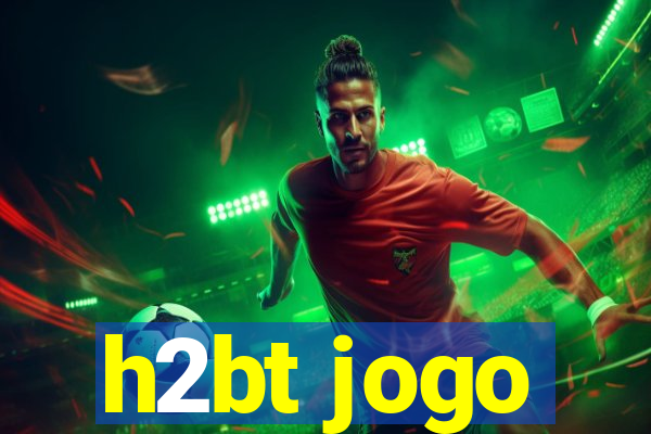 h2bt jogo