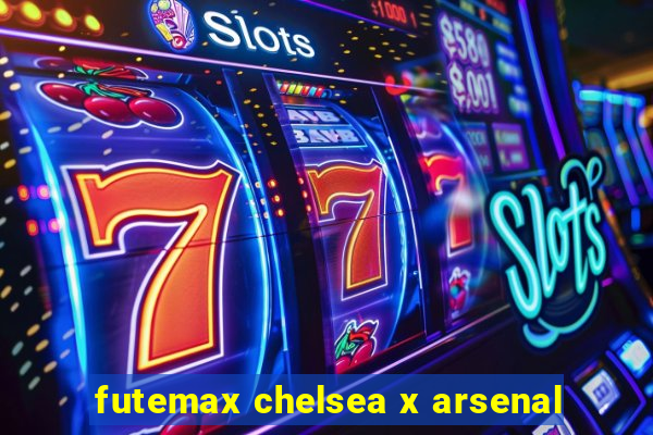 futemax chelsea x arsenal