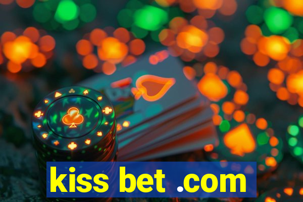 kiss bet .com