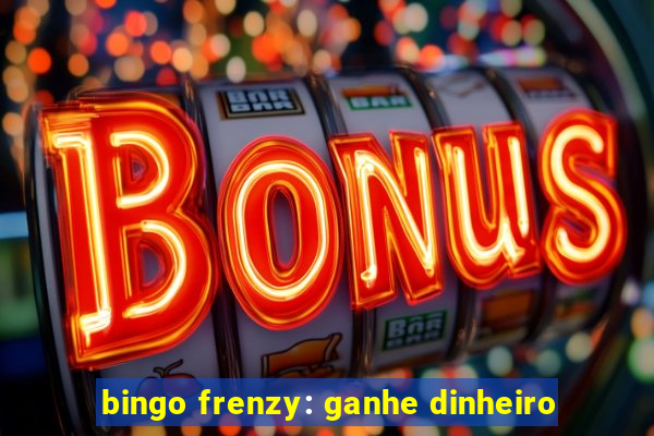 bingo frenzy: ganhe dinheiro