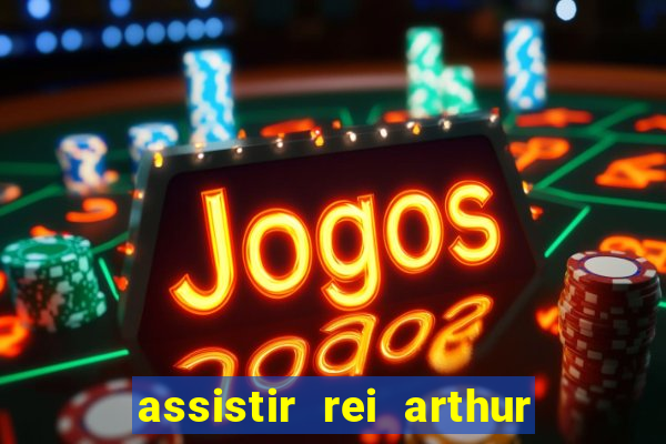 assistir rei arthur 2004 dublado