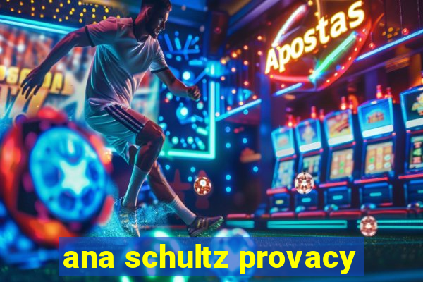 ana schultz provacy