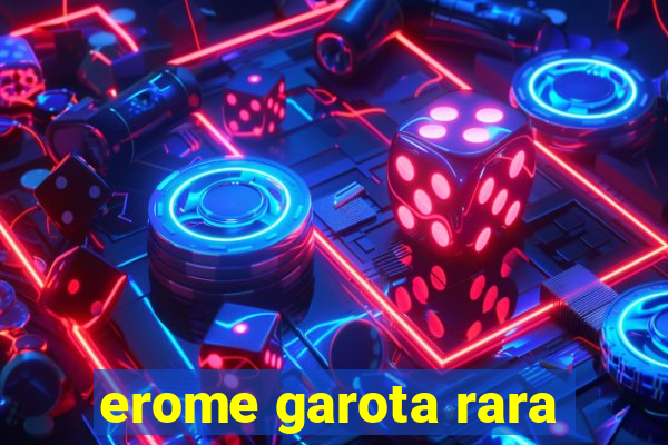 erome garota rara