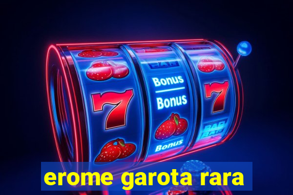 erome garota rara