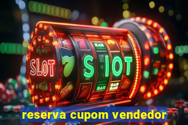 reserva cupom vendedor