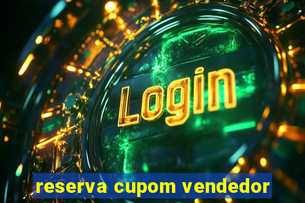 reserva cupom vendedor