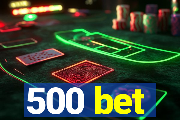 500 bet