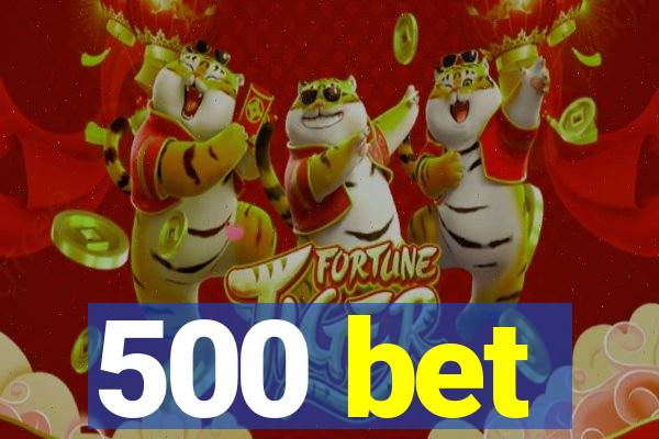 500 bet