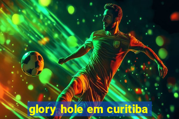 glory hole em curitiba