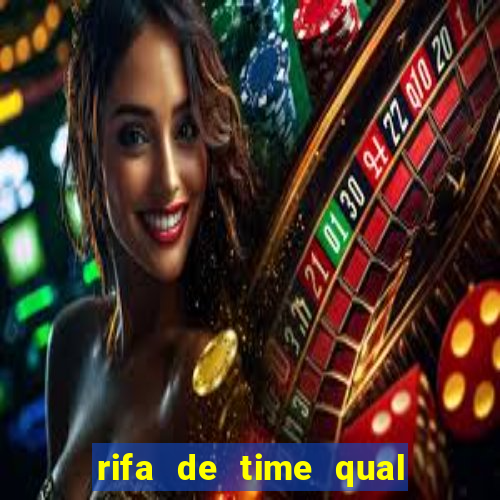 rifa de time qual sai mais