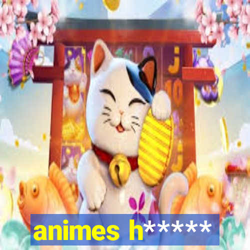 animes h*****