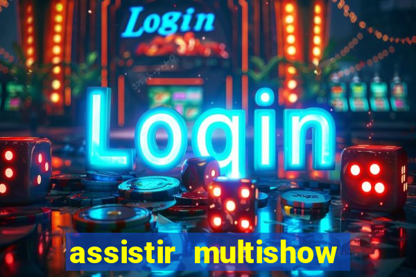 assistir multishow ao vivo online