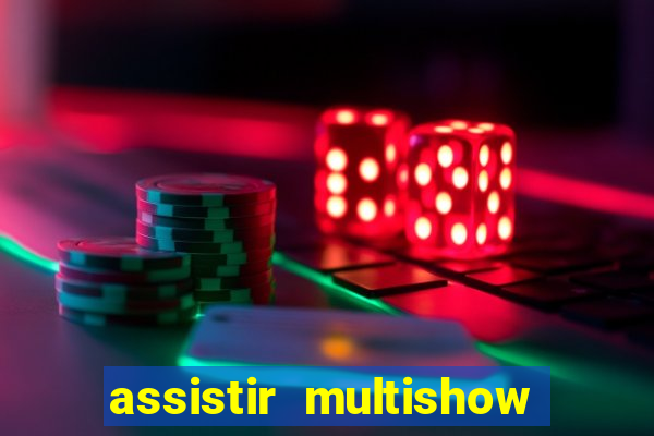 assistir multishow ao vivo online