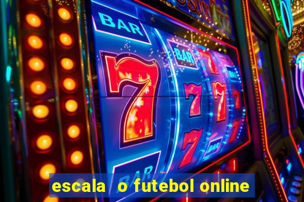 escala  o futebol online