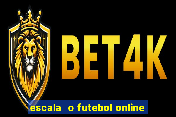 escala  o futebol online