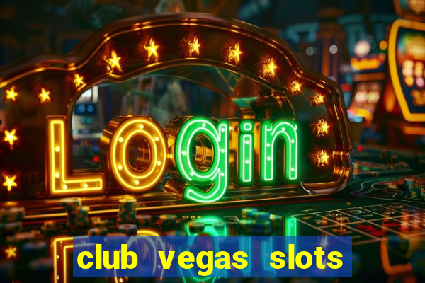 club vegas slots casino games 777