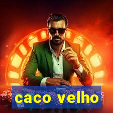 caco velho