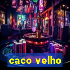 caco velho