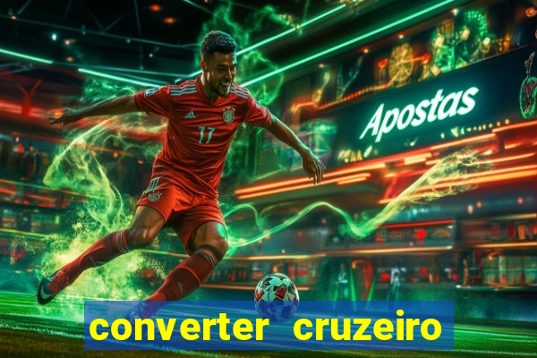 converter cruzeiro para real