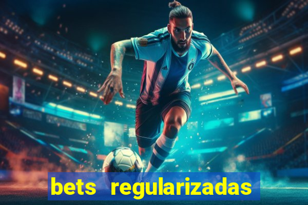 bets regularizadas no brasil