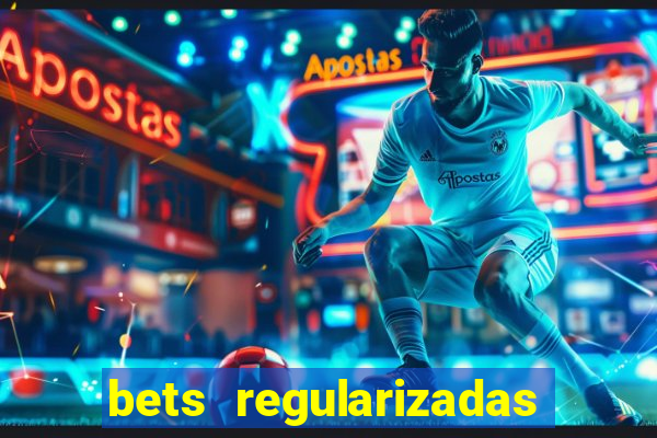 bets regularizadas no brasil