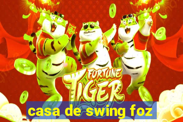 casa de swing foz