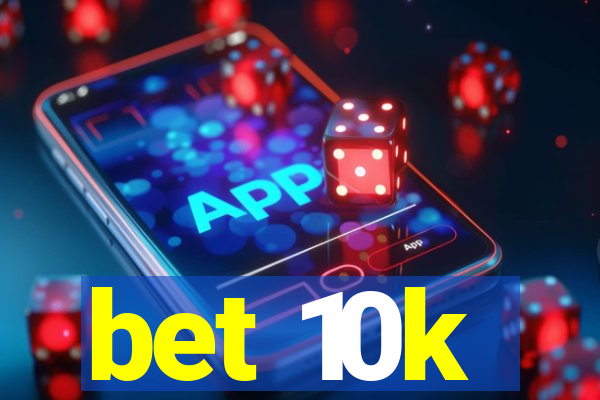 bet 10k