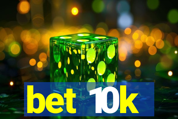 bet 10k