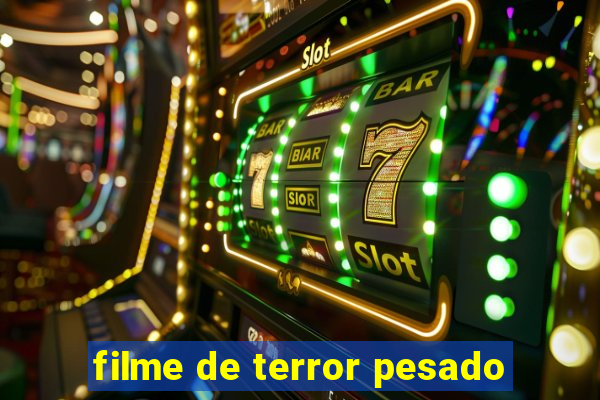 filme de terror pesado