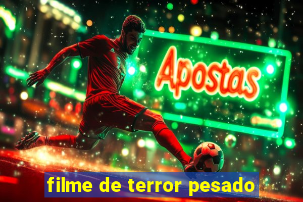 filme de terror pesado