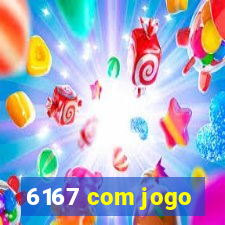 6167 com jogo