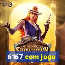 6167 com jogo