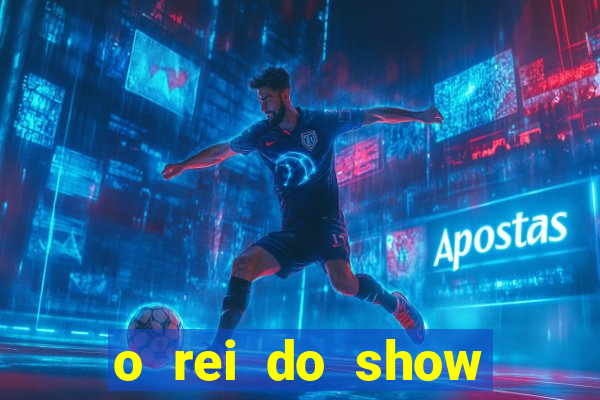 o rei do show filme completo dublado topflix