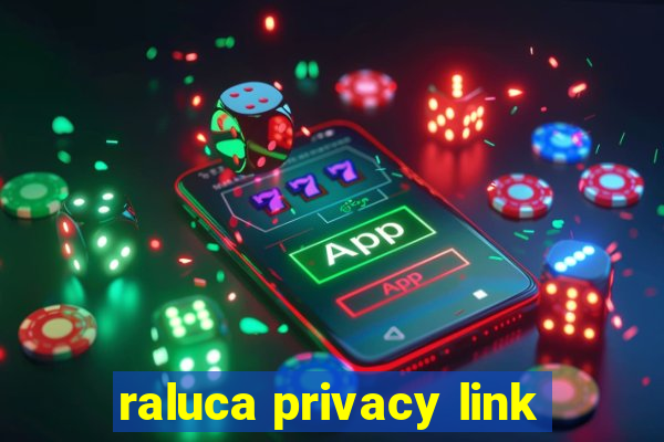 raluca privacy link