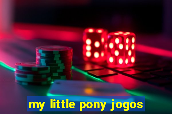 my little pony jogos