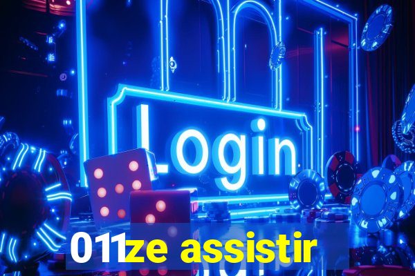 011ze assistir