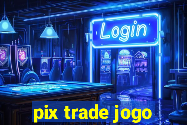 pix trade jogo