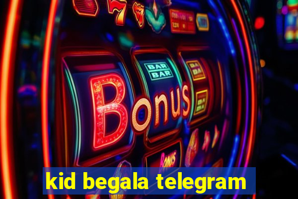 kid begala telegram