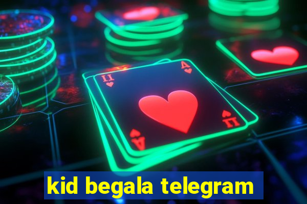 kid begala telegram