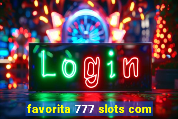 favorita 777 slots com