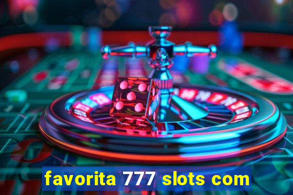 favorita 777 slots com