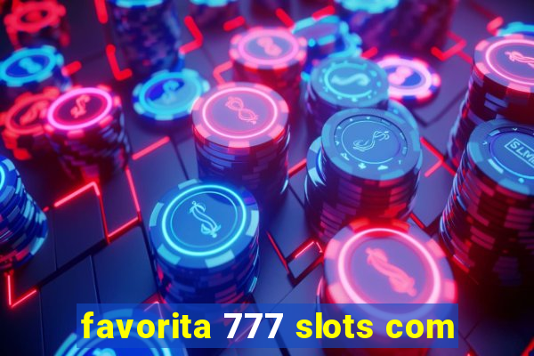 favorita 777 slots com