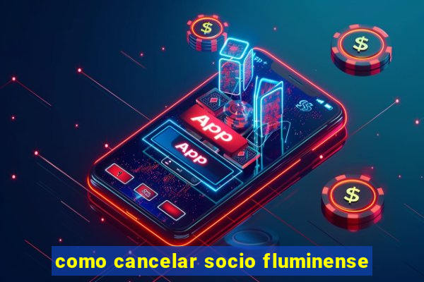 como cancelar socio fluminense