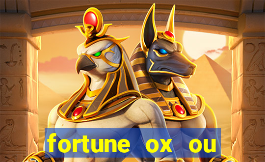 fortune ox ou fortune tiger