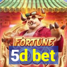 5d bet