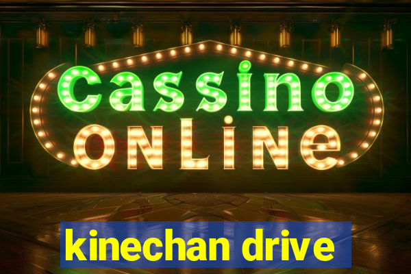 kinechan drive