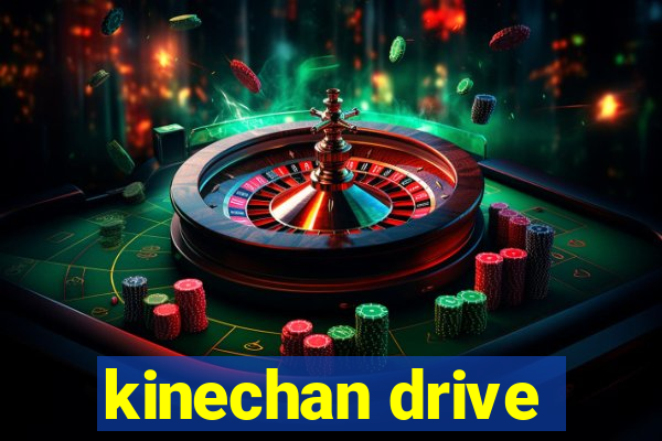 kinechan drive