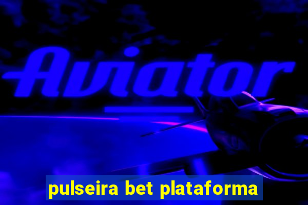 pulseira bet plataforma