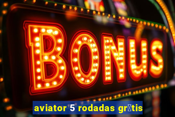 aviator 5 rodadas gr谩tis